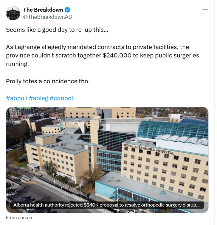 Seems like a good day to re-up this...

As Lagrange allegedly mandated contracts to private facilities, the province couldn't scratch together $240,000 to keep public surgeries running.

Prolly totes a coincidence tho.

Alberta health authority rejected $240K proposal to resolve orthopedic surgery disruption, documents show
Doctors say more than 1,000 patients affected by disruption, which still isn't settled
https://www.cbc.ca/news/canada/edmonton/alberta-orthopedic-surgery-doctor-dispute-1.7411614