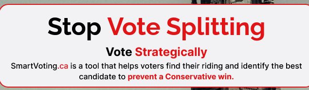 Stop Vote Splitting
Vote Strategically
SmartVoting.ca is a tool that helps voters find their riding and identify the best candidate to prevent a Conservative win.