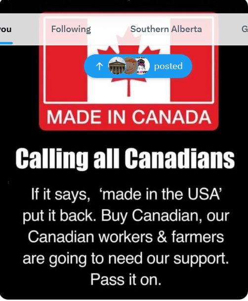 Calling All Canadians: If it says made in the USA, put it back. Buy Canadian. Our Canadian workers and farmers are going to need our support. Pass it on.