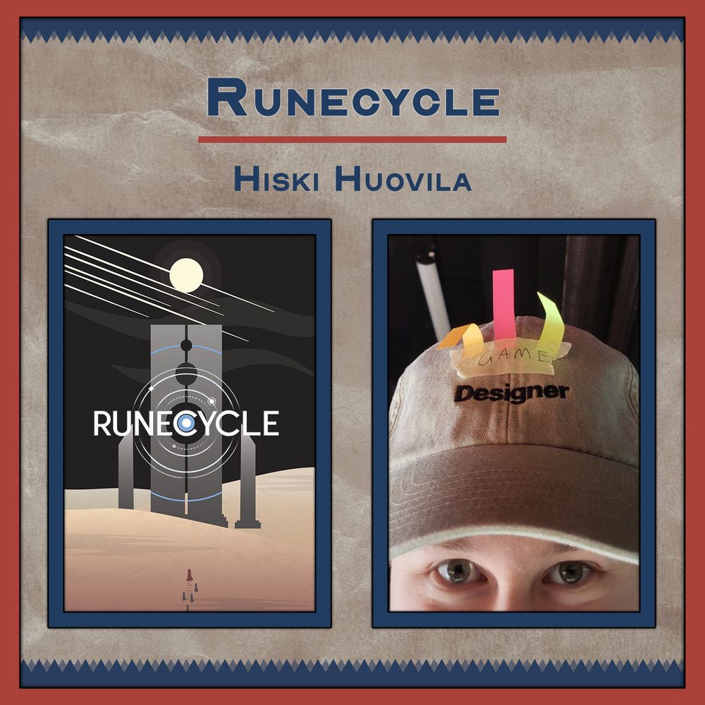 Promotional graphic for Runecycle, a tabletop RPG by Hiski Huovila. The background is parchment-textured with red and navy borders. The game title appears at the top in bold navy text, with the creator’s name beneath it.

Two images are shown side by side:

On the left: the Runecycle cover art. A surreal, minimalist landscape features tall, stone-like monoliths set in a desert beneath a pale sun or moon. Concentric runic circles overlay the structure, with the title RUNECYCLE centered across them. A tiny figure stands in the foreground, emphasizing the scale and mystery of the setting.

On the right: a close-up photo of Hiski Huovila wearing a khaki hat labeled “Designer.” Colorful sticky notes are taped to the top, with one reading “GAME,” forming a playful DIY crown. Only the person’s eyes and the top of their face are visible.
