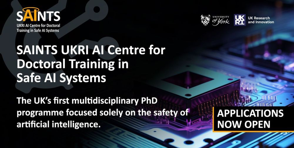 A poster advertising the SAINTS CDT which reads: applications now open for the SAINTS UKRI AI Centre for Doctoral Training in Safe AI Systems.