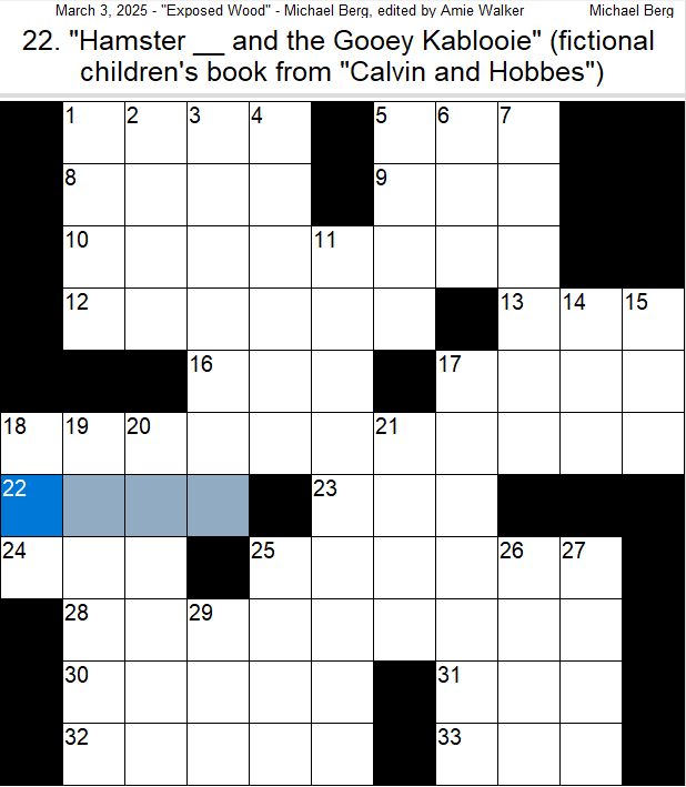 Crossword with 22-Across highlighted: ["Hamster ___ and the Gooey Kablooie" (fictional children's book from "Calvin and Hobbes")] (4 letters) 