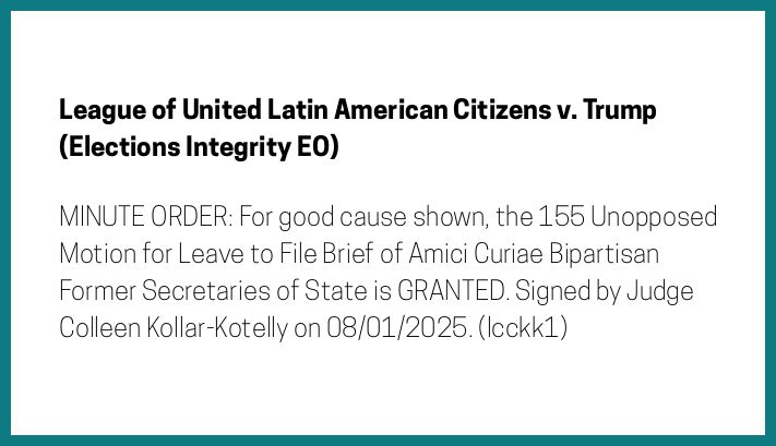 The entry's text: MINUTE ORDER: For good cause shown, the 155 Unopposed Motion for Leave to File Brief of Amici Curiae Bipartisan Former Secretaries of State is GRANTED. Signed by Judge Colleen Kollar-Kotelly on 08/01/2025. (lcckk1)