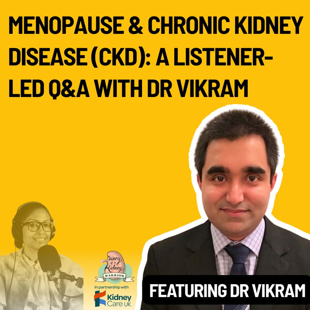 A bright yellow podcast promotional graphic titled “Menopause & Chronic Kidney Disease (CKD): A Listener-Led Q&A With Dr Vikram.” On the left is the podcast host sitting at a microphone, wearing glasses and headphones. In the centre is the “Diary of a Kidney Warrior Podcast” logo with the Kidney Care UK partnership logo beneath it. On the right is a portrait of a man in a suit and tie, highlighted with a white outline. A black banner at the bottom right reads “Featuring Dr Vikram.”