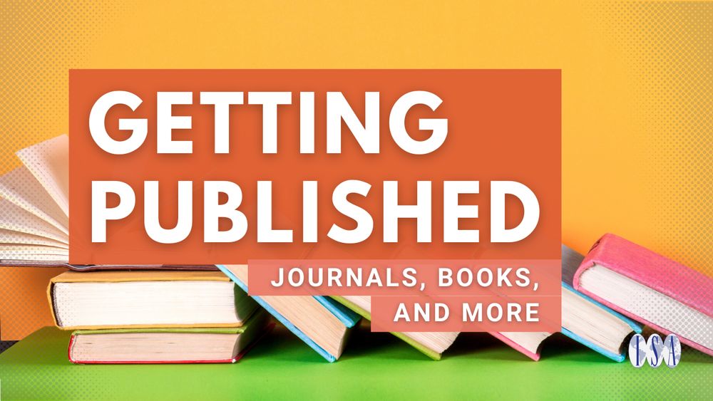 Getting Published: Journals, Books, and More. ISA logo. Background: Books that are stacked, and leaning on each other.