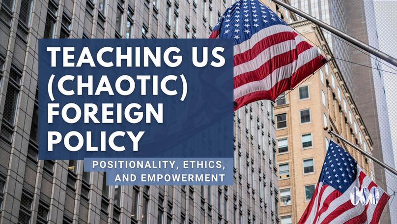 Teaching US (Chaotic) Foreign Policy: Positionality, Ethics, and Empowerment. ISA logo. Background: Two American flags blowing in the wind in a city.