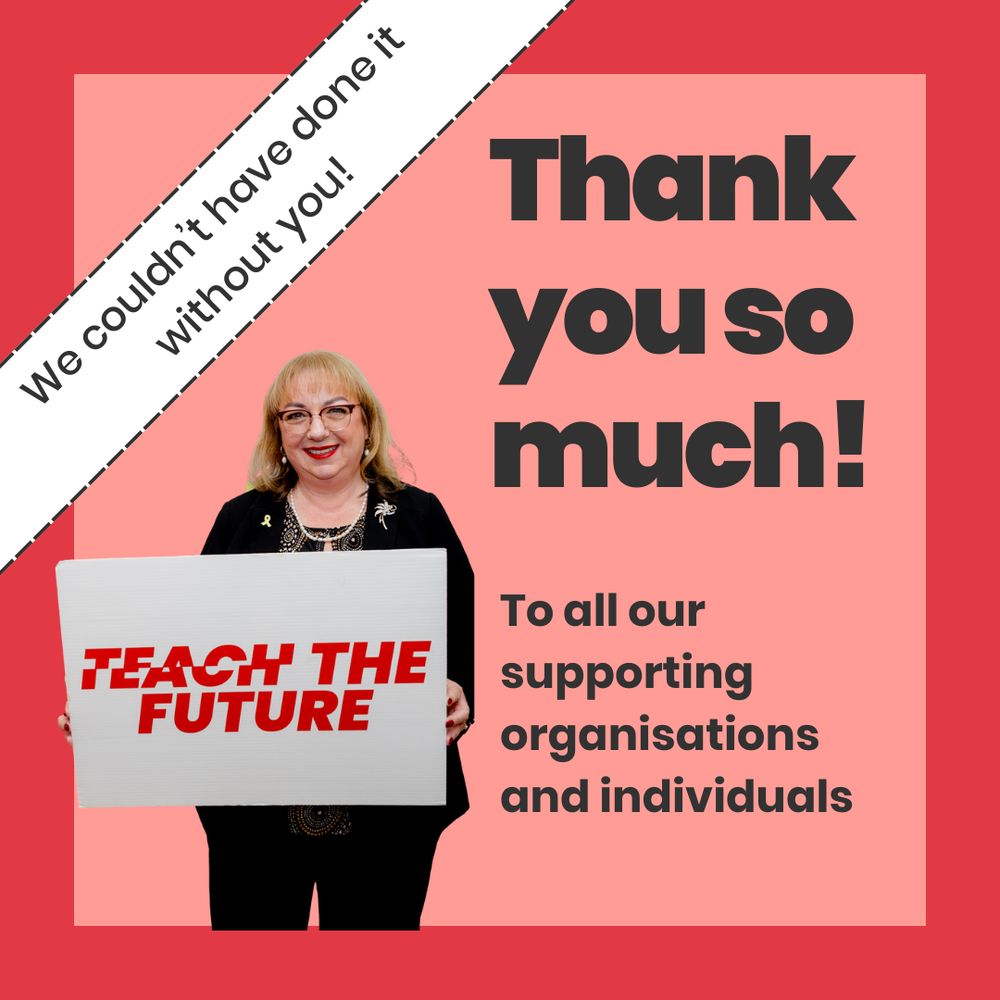 Thank you so much!
To all our supporting organisations and individuals, we couldn’t have done it without you!
An image of a white lady with blonde hair smiling and holding a Teach the Future placard