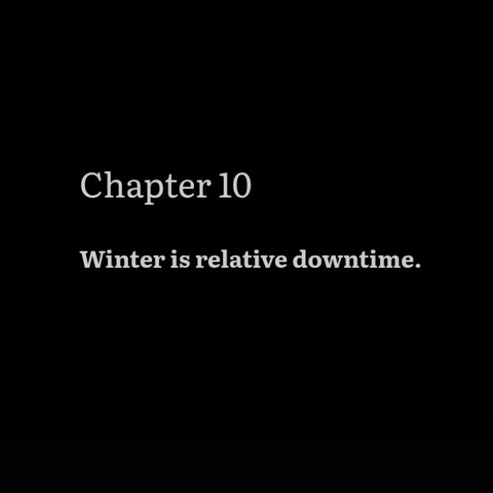 Chapter 10
Winter is relative downtime.