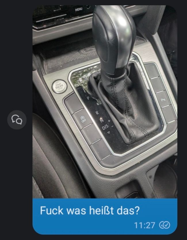 Screenshot einer Nachricht von mir. Erst das Bild eines Schalthebels aus einem Auto mit den Buchstaben P, R, N und D/S daneben. Darunter meine Nachricht "Fuck was heißt das?". 