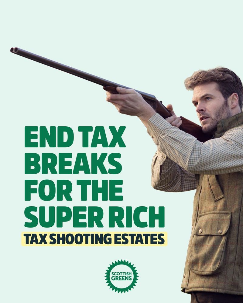 End tax breaks for the super rich. Tax shooting estates. Scottish Greens.