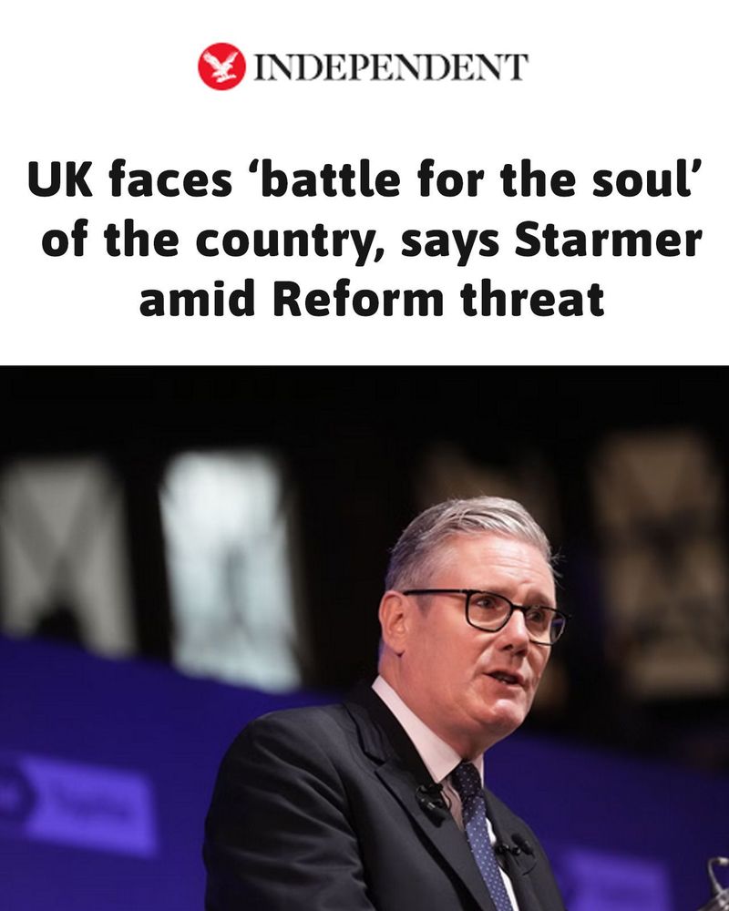 The Independent Article: UK faces ‘battle for the soul’ of the country, says Starmer amid Reform threat