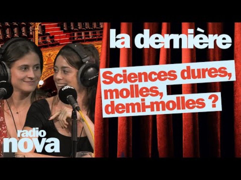 Sciences dures, molles, demi-molles ? - Alice de Rochechouart et Célia Pelluet dans "La dernière"