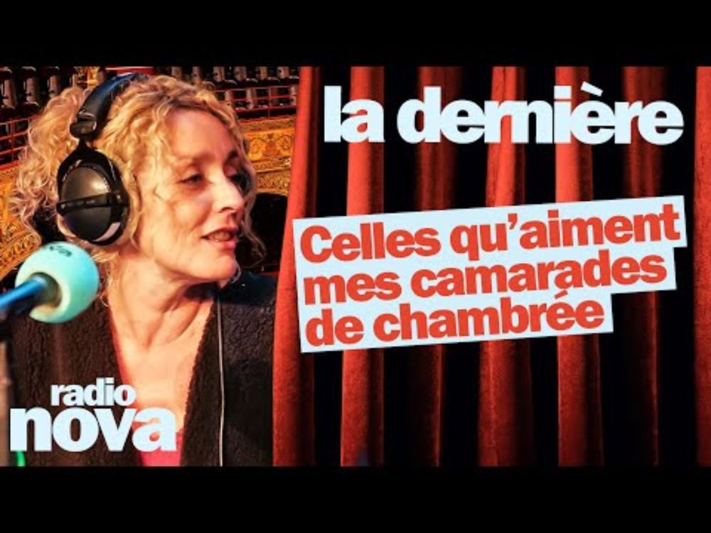 Celles qu’aiment mes camarades de chambrée … - La chronique de Juliette Arnaud dans "La dernière"