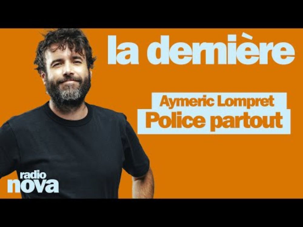 Police partout - La chronique d'Aymeric Lompret dans "La dernière"
