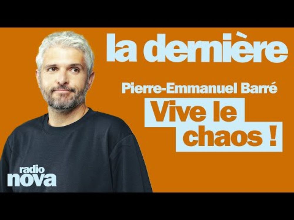 Vive le chaos ! - La chronique de Pierre-Emmanuel Barré dans "La dernière"