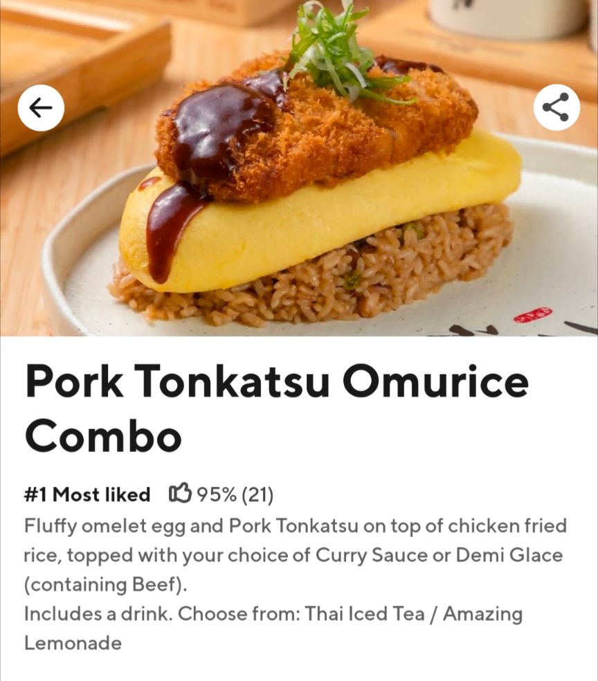 From Doordash menu for Kyuramen in Eagan: Pork Tonkatsu Omurice Combo
#1 Most liked 95% (21) Fluffy omelet egg and Pork Tonkatsu on top of chicken fried rice, topped with your choice of Curry Sauce or Demi Glace (containing Beef). Includes a drink. Choose from: Thai lced Tea Amazing Lemonade