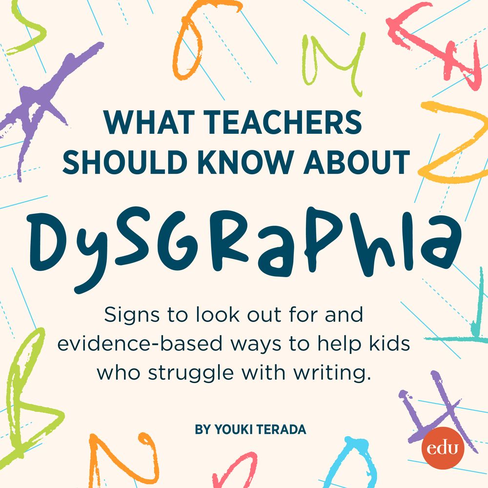 What Teachers Should Know About Dysgraphia. Signs to look out for and evidence-based ways to help kids who struggle with writing. By Youki Terada.