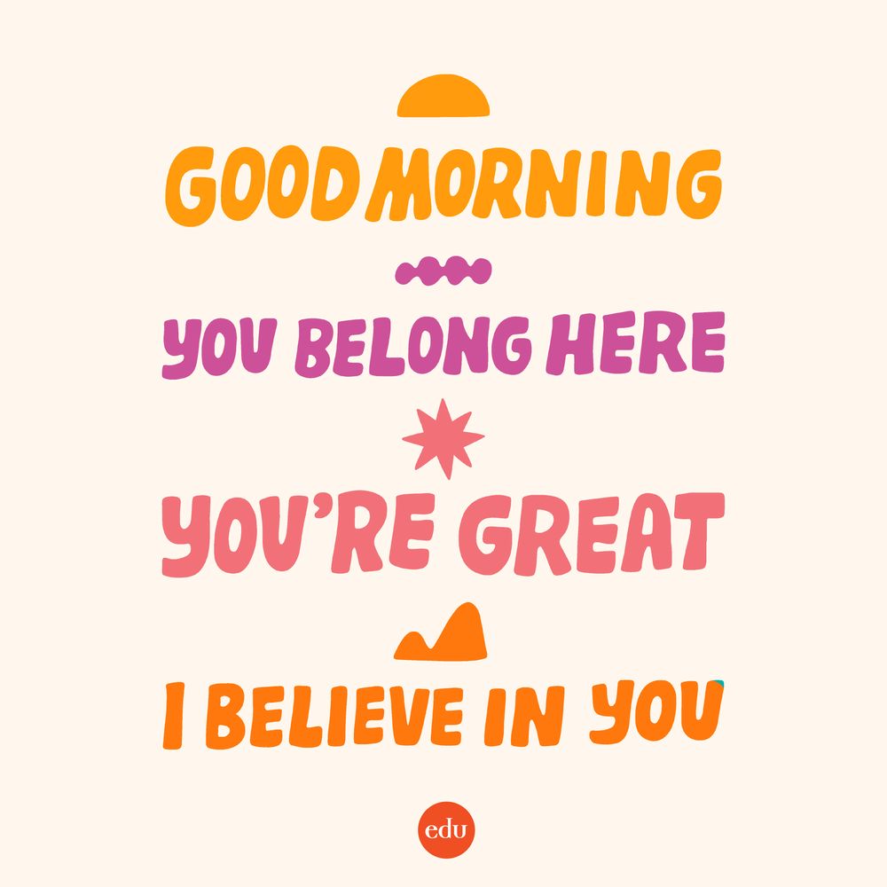 Hand-lettered text with small illustrations above each line. Good morning (rising sun), You belong here (connected dots), You’re great (starburst), I believe in you (mountains). The Edutopia logomark is at the bottom.