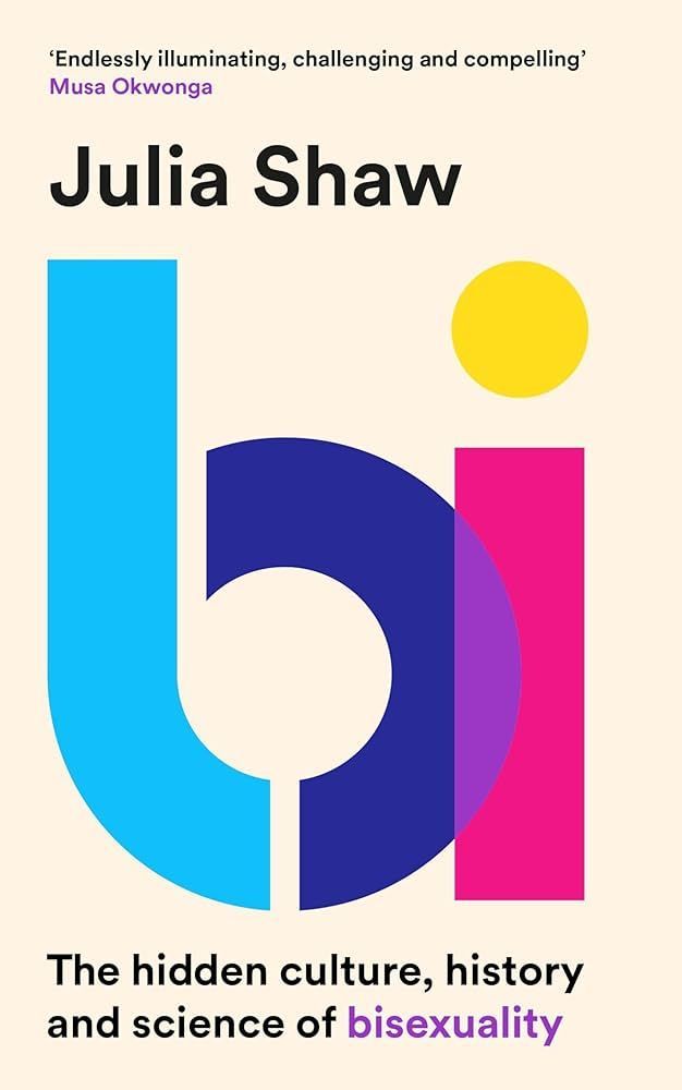 The cover of the book 'Bi' by Julia Shaw. A large blue, purple, pink and yellow version of the word 'bi' on a cream background, with the author name, subtitle ('The hidden culture, history and science of bisexuality') and a pull quote in smaller black text.