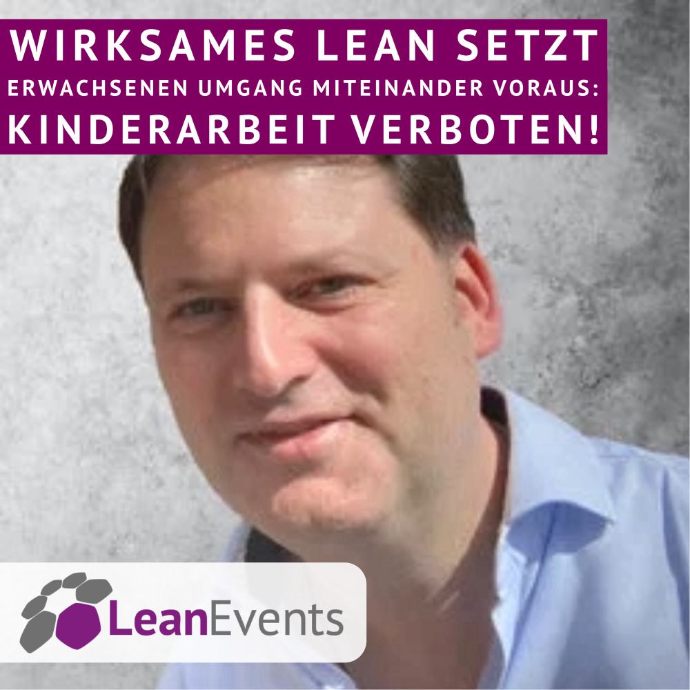 Wirksames Lean setzt Erwachsenen Umgang miteinander voraus: Kinderarbeit verboten!
