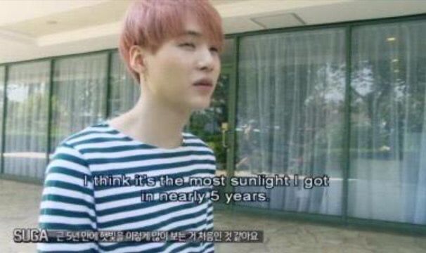 bts suga saying: "i think it's the most sunlight i got in nearly 5 years"