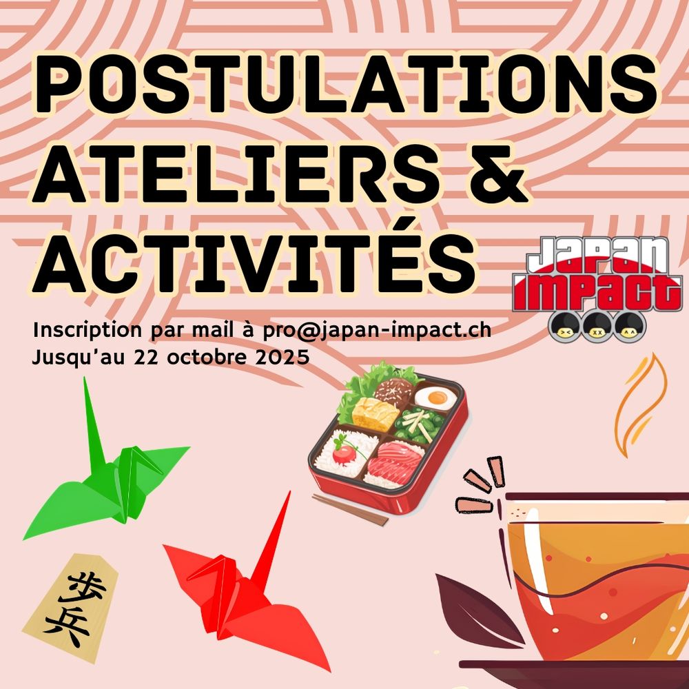 Postulations ateliers et activités, inscription par mail à pro@japan-impact.ch jusqu'au 22 octobre 2025 !