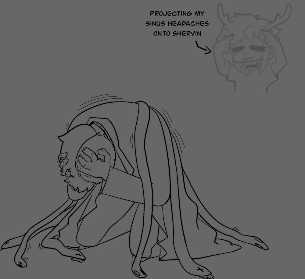 me projecting my sinus headaches onto Shervin DND