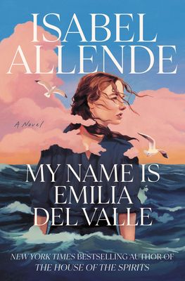 Cover of Isabel Allende's most recent novel My Name is Emilia del Valle, published May 5th in English/