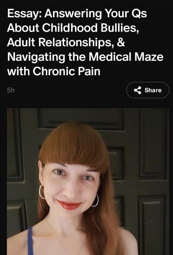 Essay: Answering Your Qs About Childhood Bullies, Adult Relationships, & Navigating the Medical Maze of Chronic Pain