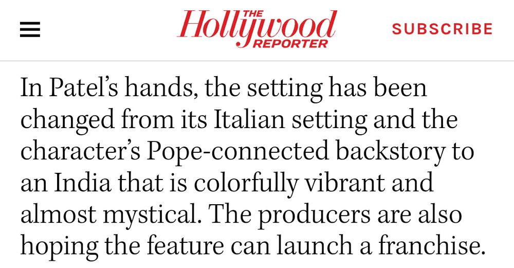 A quote from the Hollywood Reporter as follows: "In Patel's hands, the setting has been changed from its Italian setting and the character's Pope-connected backstory to an India that is colorfully vibrant and almost mystical. The producers are also hoping the feature can launch a franchise."