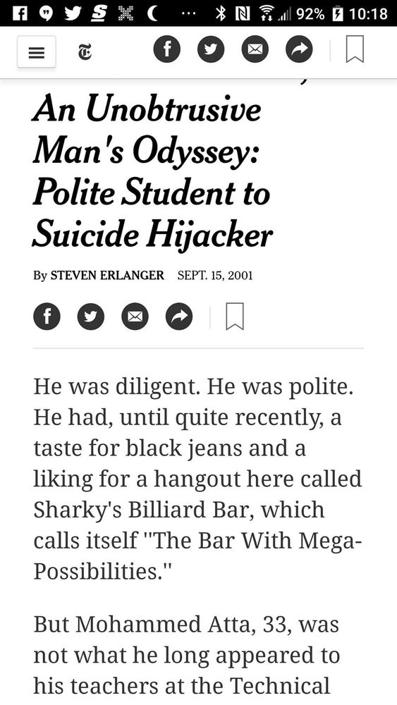 A screenshot of the New York Times article: 
An Unobtrusive Man's Odyssey: Polite Student to Suicide Hijacker
By STEVEN ERLANGER SEPT. 15, 2001
He was diligent. He was polite. He had, until quite recently, a taste for black jeans and a liking for a hangout here called Sharky's Billiard Bar, which calls itself "The Bar With Mega-Possibilities."
But Mohammed Atta, 33, was not what he long appeared to his teachers at the Technical

