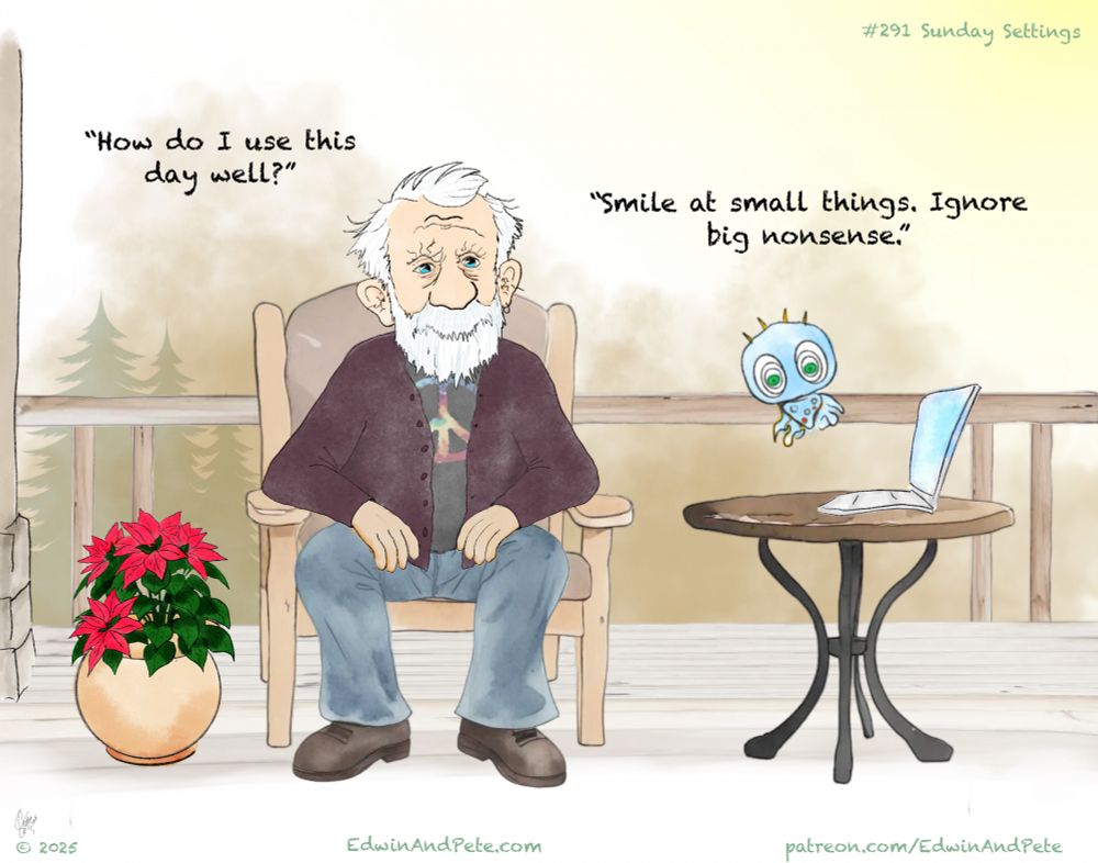 #291 Sunday Settings
Edwin: “How do I use this day well?”
Pete: “Smile at small things. Ignore big nonsense.”