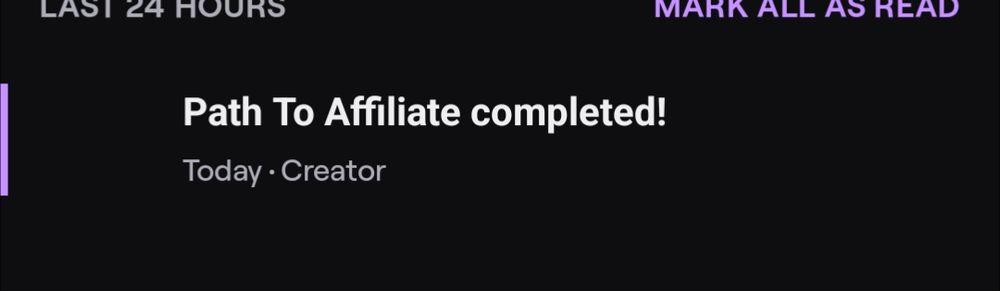 "Path to Affiliate completed! 
Today - Creator"

From twitch.tv