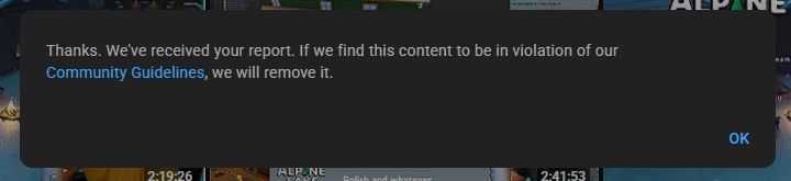 Thanks. We've received your report. If we find this content to be in violation of our Community Guidelines, we will remove it.