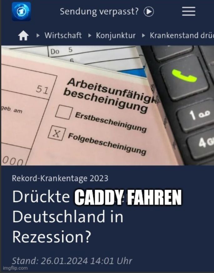 ARD Schlagzeile zu Krankentage 2023 Meme
Text: Drückte Caddy Fahren Deutschland in Rezession?