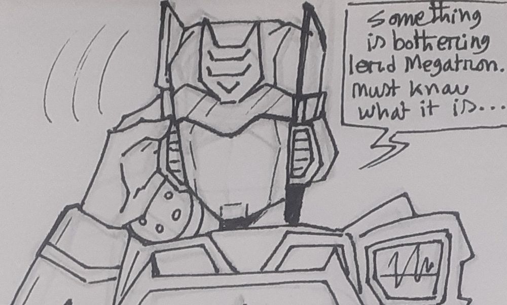 Soundwave : something is bothering lord Megatron. Must know what it it...