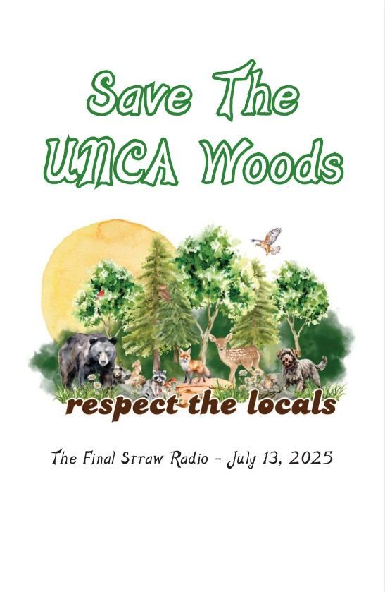 cover of our zine "Save The UNCA Woods | The Final Straw Radio - July 13, 2025" featuring a "respect the locals" graphic showing a number of local animals and plantsplus a domesticated dog