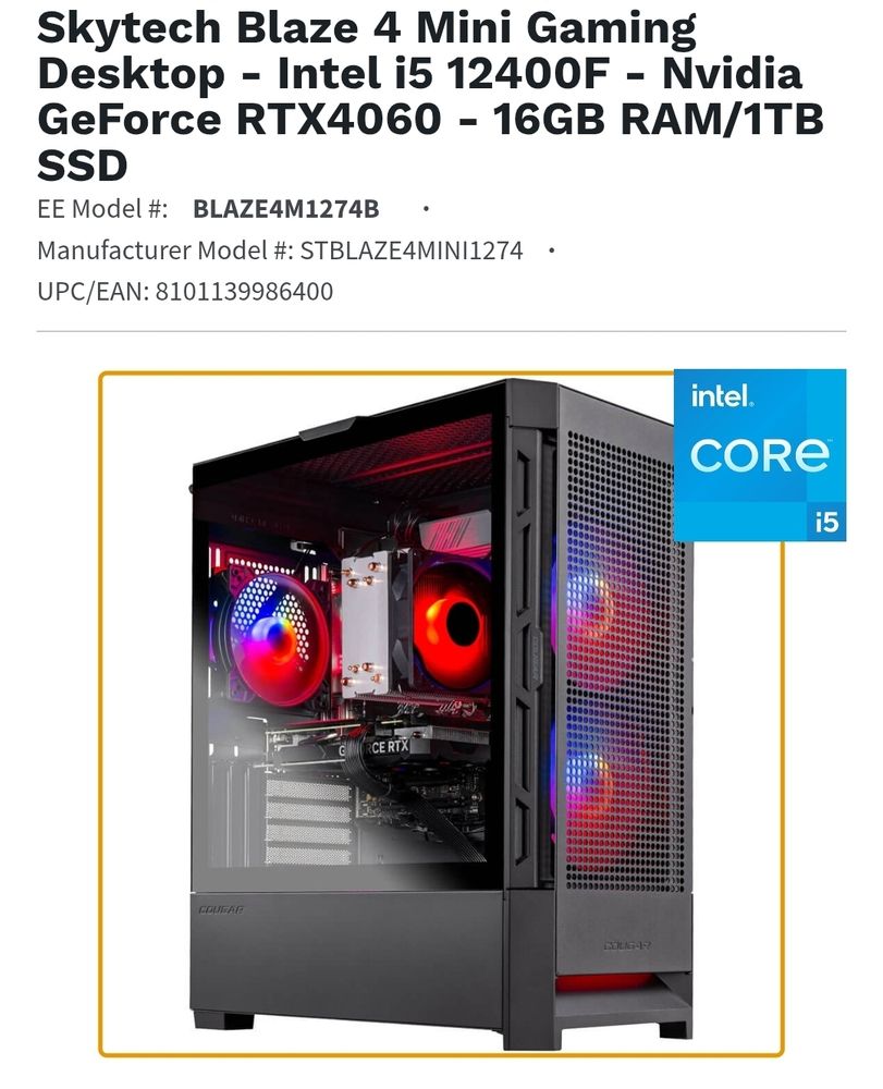 A screenshot of the gaming PC I just picked up.

Skytech Blaze 4 Mini Gaming Desktop - Intel i5 12400F - Nvidia GeForce RTX4060 - 16GB RAM/1TB SSD
EE Model #: BLAZE4M1274B
