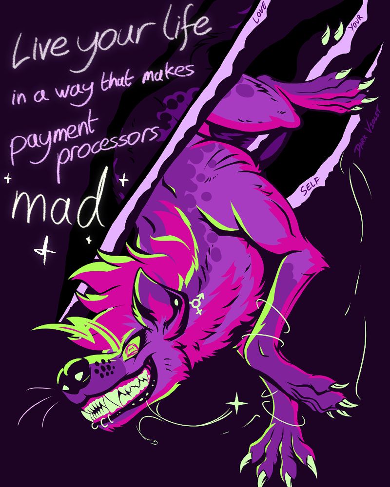 "Live your life in a way that makes payment processors mad"