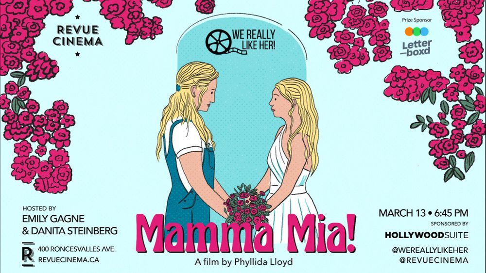 Poster for We Really Like Her!'s screening of Mamma Mia! on March 13 at Toronto's Revue Cinema featuring a hand drawn image of Meryl Streep and Amanda Seyfried's characters standing together in front of an archway holding flowers between them  