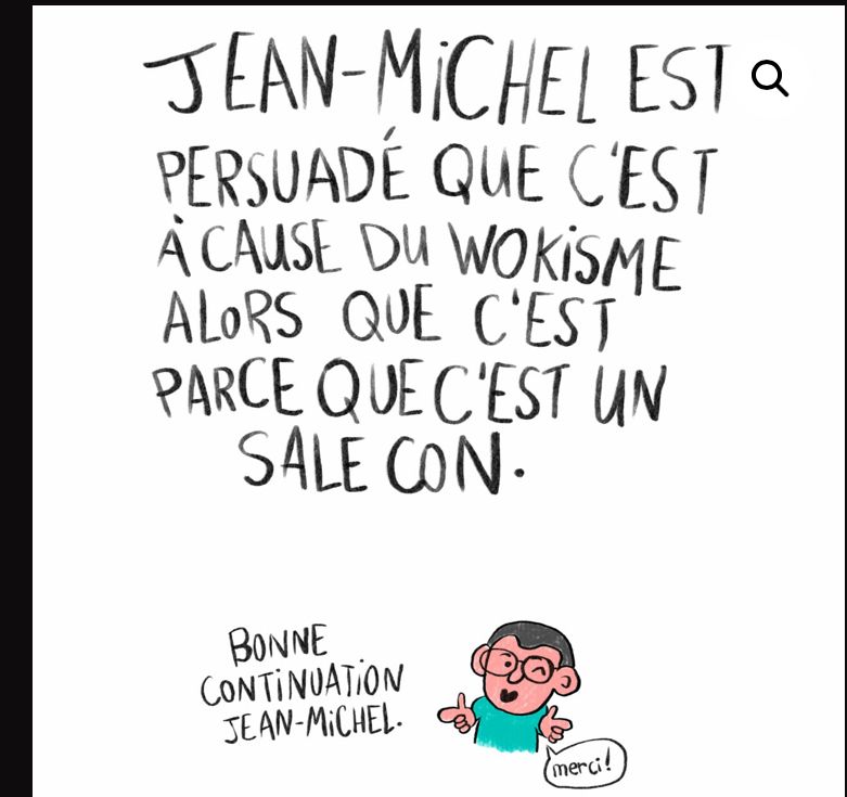 Dessin de Sandrine Deloffre : « Jean-Michel est persuadé que c’est à cause du wokisme alors que c’est parce que c’est un sale con. »