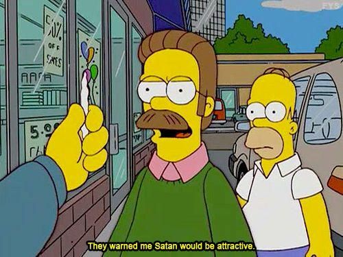 meme of Flanders from the simpsons saying "They warned me Satan would be attractive" (basically me @ Jay rn cause why tf does this bitch gotta be pretty I hate my life)