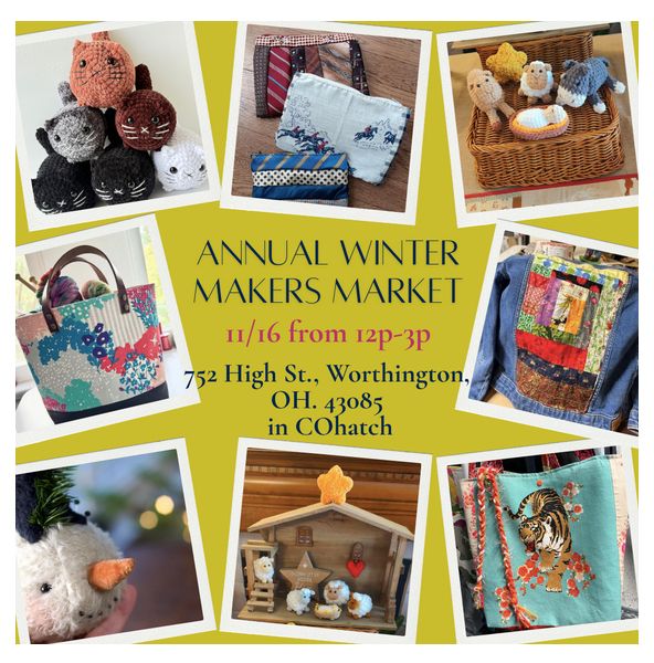 An ad for the Annual Winter Makers Market with images of handmade crafts. It is Sunday November 16th from 12pm to 3pm at 752 High Street, Worthington, Ohio 43085 in the COhatch building.