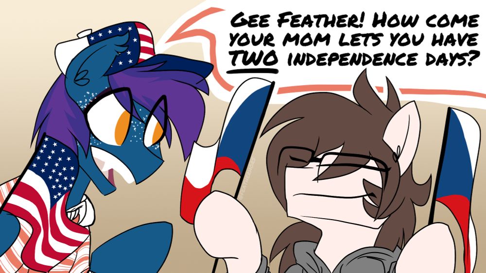 A parody of the "Gee Bill! How come your mom lets you have TWO wieners?" ad. 

Stardust, a bat pony owned by @tikibat.com, is wearing a hat with the US flag on it and holding a small US flag in his hoof, saying "Gee Feather! How come your mom lets you have TWO independence days?" to Feather, who is looking smug and holding two Czech(oslovak) flags.

This is a reference to the holiday schedule of the Czech Republic, which celebrates both the celebration of Czechoslovak independence (on October 28) as well as the dissolution of Czechoslovakia (on January 1).