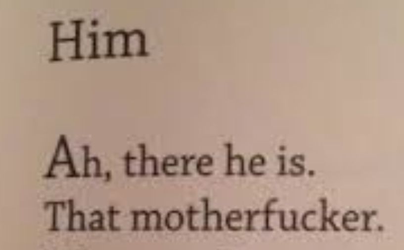 Him. Ah, there he is. That motherfucker.