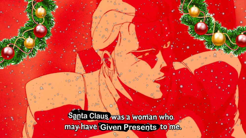 Char Aznable's famous line at the end of Mobile Suit Gundam Chars Counterattack : "Santa Claus was a Woman who may have given presents to me"