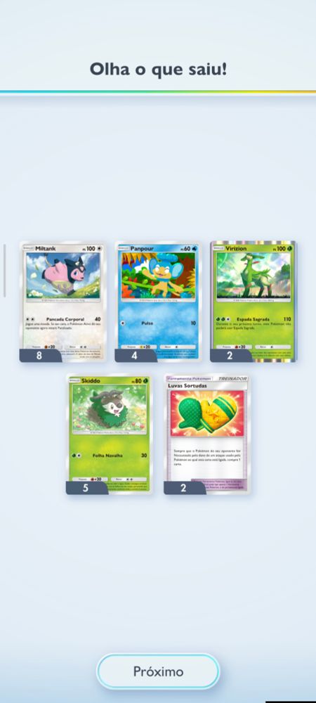 Captura de tela do jogo pokémon TCG Pocket, após a abertura de um pacote de cartas 5 cartas são reveladas.

São elas : Miltank, Panpour, Virizion, Skiddo, Luvas Sortudas.