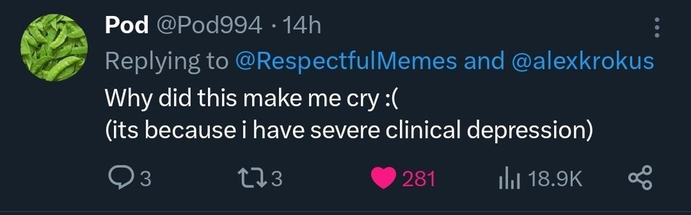 Twitter reply from user @Pod994, reading:
"Why did this make me cry :(
(it's because i have severe clinical depression)"