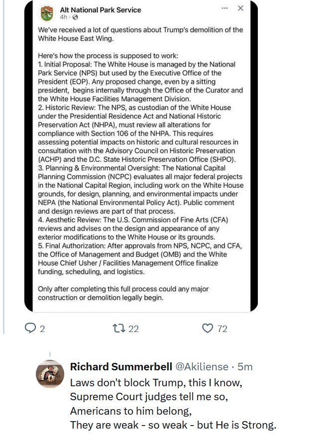 A screenshot about regulations Trump ignored to bulldoze part of the White House, followed by my rhyme.

Laws don't block Trump, this I know, 
Supreme Court judges tell me so, 
Americans to him belong, 
They are weak - so weak - but He is Strong.
