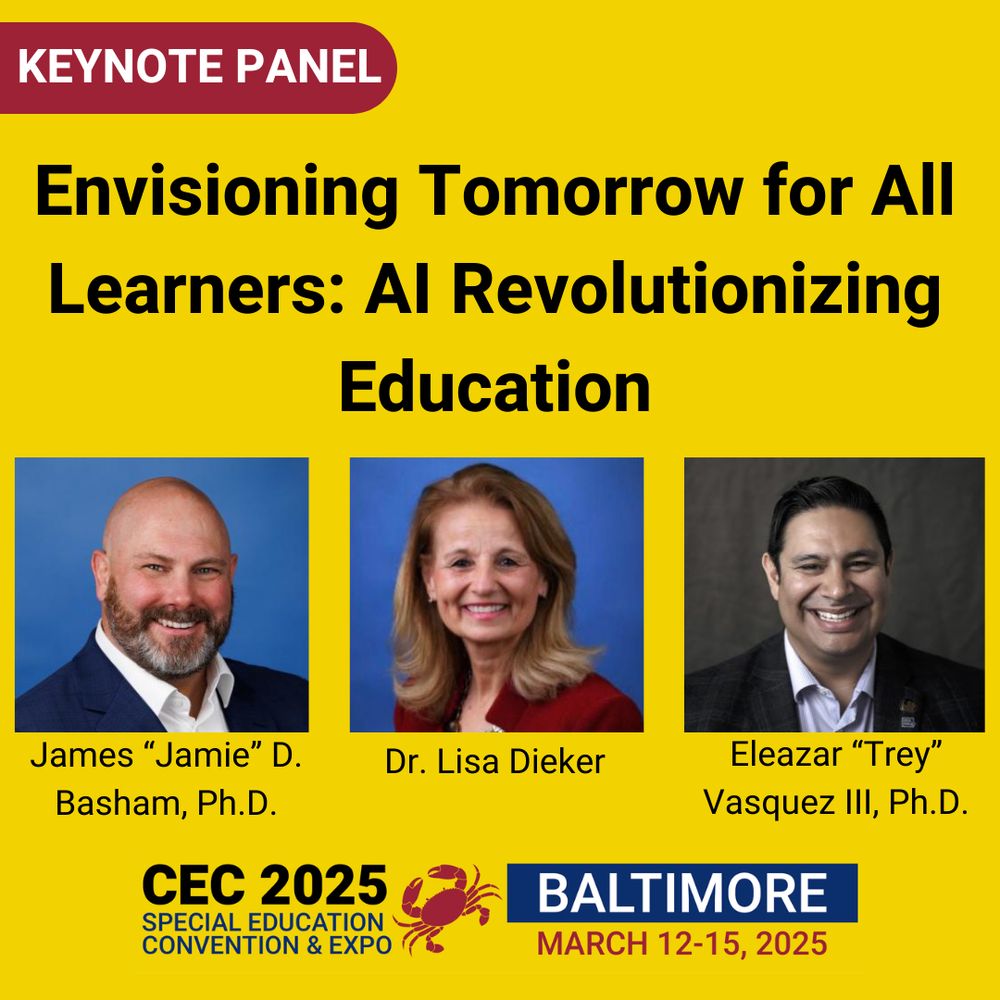 Envisioning Tomorrow For All Learners: AI Revolutionizing Education with James Basham, Ph.D., Dr. Lisa Dieker, Eleazar Vasquez III, Ph.D. at CEC in Baltimore, March 12-15, 2025.